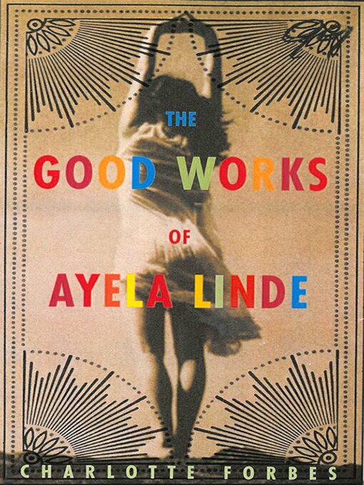 Title details for The Good Works of Ayela Linde: a Novel in Stories by Charlotte Forbes - Available